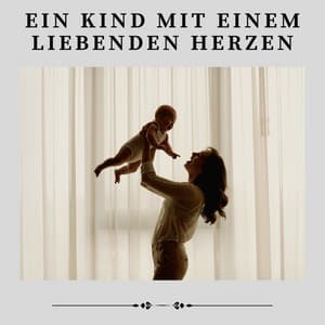 Ein Kind Mit Einem Liebenden Herzen - Kinderlieder und Kindermusik