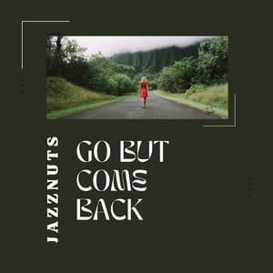 Go But Come Back - Jazznuts