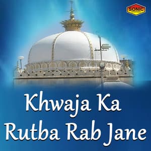 Khwaja Ka Rutba Rab Jane - Rais Anis Sabri
