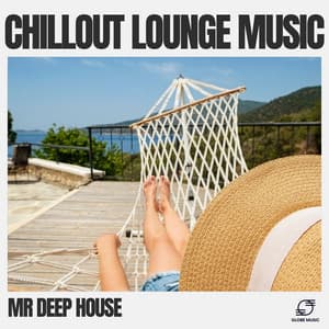 Chillout Lounge Music - Mr. Deep House