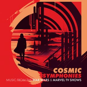 Cosmic Symphonies: Music from the Star Wars & Marvel TV Shows - London Music Works