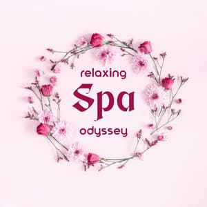 Relaxing Spa Odyssey: Music for Deep Tissue Massage, Aromatherapy and Bath - Sauna Spa Paradise
