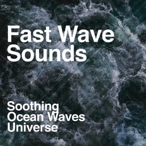 Fast Wave Sounds - Soothing Ocean Waves Universe