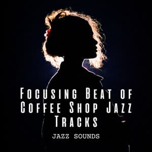 Jazz Sounds: Focusing Beat of Coffee Shop Jazz Tracks - Instrumental Jazz Music Ambient