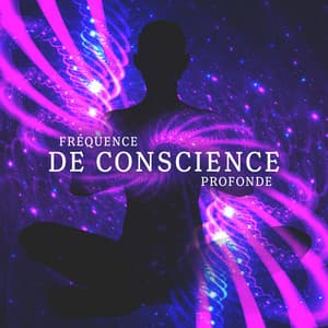 Fréquence de conscience profonde: Méditation pour l'éveil de l'esprit, Séance de guérison, L’énergie hypnotique - Musique Douce Academy