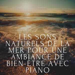 Les sons naturels de la mer pour une ambiance de bien-être avec piano - Club de musique de guérison