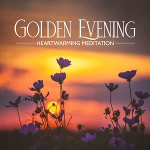 Golden Evening: Heartwarming Meditative Tunes to Soothe Shattered Nerves, Attune to The Heart, Surrender, and Let Go - Agnes Yard