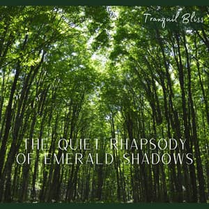 The Quiet Rhapsody of Emerald Shadows - Tranquil Bliss