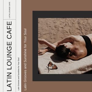 Latin Grooves and Sunshine for Your Soul - Latin Lounge Cafe