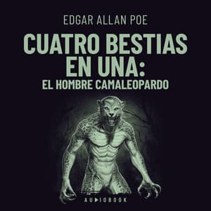 Cuatro bestias en una: el hombre camaleopardo - Edgar Allan Poe