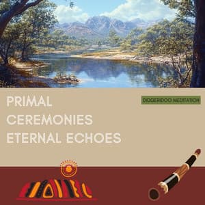 Primal Ceremonies, Eternal Echoes - Didgeridoo Meditation