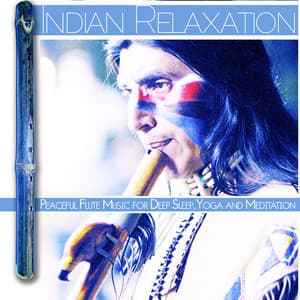 Indian Relaxation: Peaceful Flute Music for Deep Sleep, Yoga and Meditation - Flute Music Meditation DEA Channel