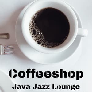 Java Jazz Lounge: Coffeeshop – Relaxing Café Ambience, Smooth Instrumental Music for Coffee Enthusiasts - Café Lounge