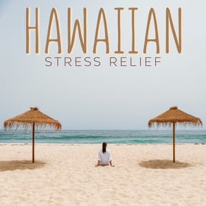Hawaiian Stress Relief: Music to Create Peace of Body, Spirit and Mind - Restorative Music Universe