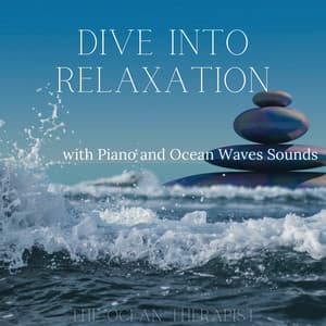 Dive into Relaxation with Piano and Ocean Waves Sounds - The Ocean Therapist