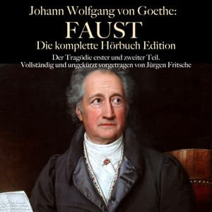 Johann Wolfgang von Goethe: Faust. Die komplette Hörbuch Edition - Johann Wolfgang von Goethe