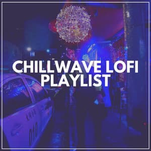 Chillwave Lofi Playlist - HIP-HOP LOFI