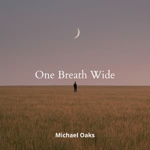 One Breath Wide, Moon Above Thought - Michael Oaks