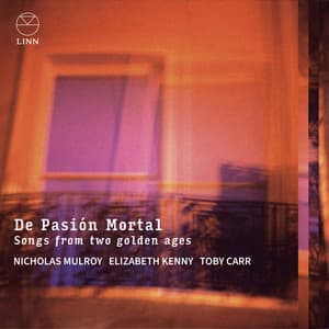 De Pasión Mortal: Songs from Two Golden Ages - Nicholas Mulroy
