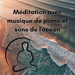 Méditation avec musique de piano et sons de l'océan - New Age Musique Zen