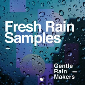Fresh Rain Samples - Gentle Rain Makers