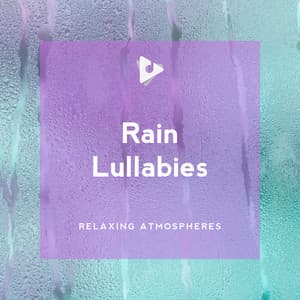 Rain Lullabies - Relaxing Atmospheres
