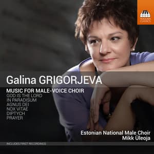 Galina Grigorjeva: Music for Male-Voice Choir - Galina Grigorjeva