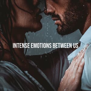 Intense Emotions Between Us: Intimate Jazzy Mood. Sensual Background Music for Sweet Moments Together - Background JAZZ Essentials