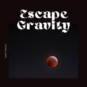 Escape Gravity - Juni Tinley