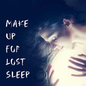 Make Up for Lost Sleep: Dreamy Piano Melodies for Sleeping - Relaxation - Ambient
