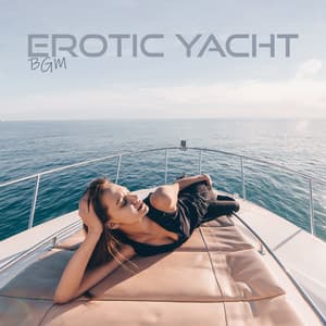 Erotic Yacht BGM: Sensual Boat Party, Sexy Tech House Music, Summer Seduction - Tantric Sexuality Masters