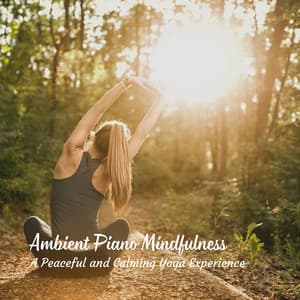 Ambient Piano Mindfulness: A Peaceful and Calming Yoga Experience - One Audience Piano