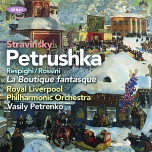 Stravinsky: Petrushka, Rossini/Respighi: La Boutique Fantasque - Royal Liverpool Philharmonic Orchestra