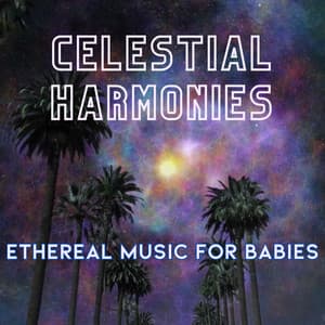 Celestial Harmonies: Ethereal Music for Babies - Baby Time