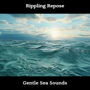 Rippling Repose: Gentle Sea Sounds - Sea Sounds Channel