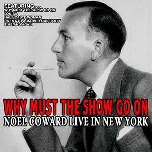 Why Must the Show Go On - Noel Coward Live in New York - Noel Coward