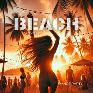 Beach Dance Party: Waves, Beats & Sunshine - DJ Ceverino