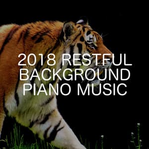 2018 Restful Background Piano Music - Relaxing Chill Out Music