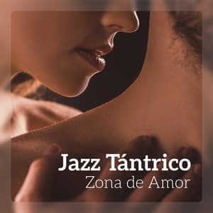 Jazz Tántrico - Zona de Amor, Antecedentes Instrumentales, Relajación Profunda, Masaje de Amor, Smooth Jazz - Juntos para Siempre Club