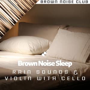 Brown Noise Sleep, Rain Sounds & Violin with Cello - Brown Noise Club