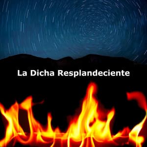 La Dicha Resplandeciente - Sonidos De Fuego