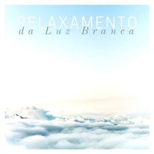 Relaxamento da Luz Branca: Música de Meditação para Paz e Harmonia - Chakra Música Cura