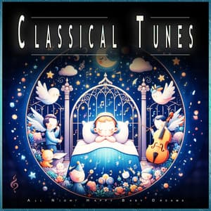 Classical Tunes: All Night Happy Baby Dreams - Classical Baby Lullabies