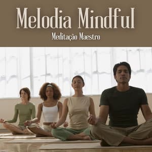 Melodia Mindful: Música para Meditar - Meditação Maestro