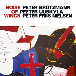 Brotzmann, Peter / Uuskyla, Peeter / Nielsen, Peter Friis: Noise of Wings - Peter Brötzmann