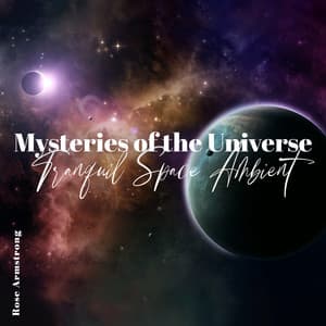 Mysteries of the Universe: Tranquil Space Ambient for Stress Relief and Deep Sleep, Astral Journey Music - Rose Armstrong
