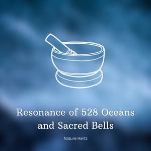 Resonance of 528 Oceans and Sacred Bells - Nature Hertz