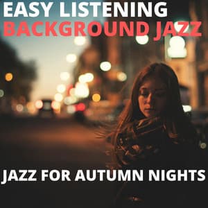 Jazz For Autumn Nights - Easy Listening Background Jazz