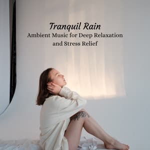 Tranquil Rain: Ambient Music for Deep Relaxation and Stress Relief - Magical Rain Sleep Sound