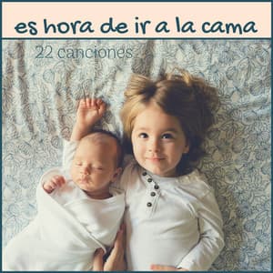 Es Hora de Ir a la Cama: 22 Canciones - Música Relajante de Cuna para el Momento de Leer Cuento y de las Nanas - Duermete Rapido